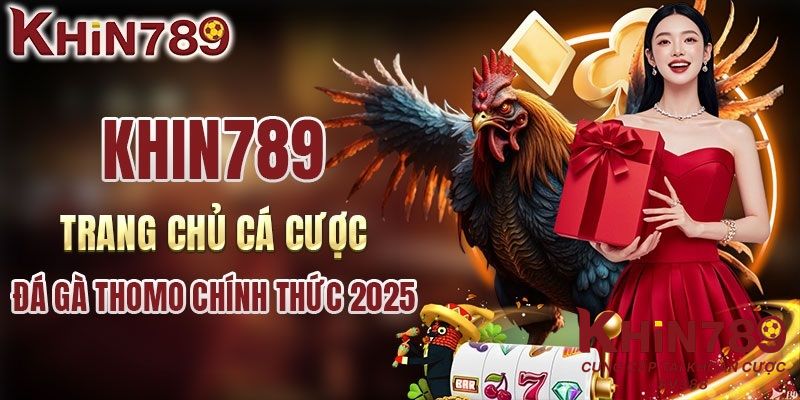 Khin789 là địa chỉ cá cược đá gà số 1 Việt Nam